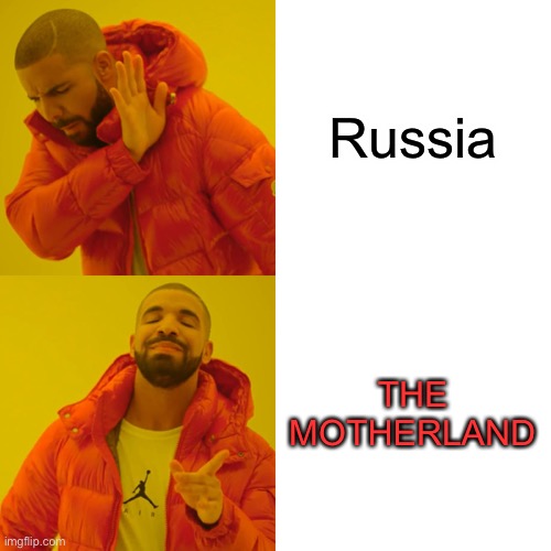 *russian anthem starts to play* | Russia; THE MOTHERLAND | image tagged in memes,drake hotline bling | made w/ Imgflip meme maker