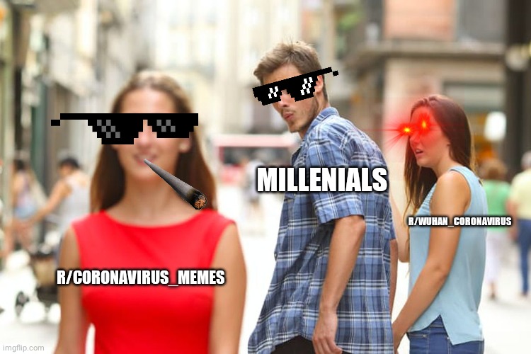 Distracted Boyfriend | MILLENIALS; R/WUHAN_CORONAVIRUS; R/CORONAVIRUS_MEMES | image tagged in memes,distracted boyfriend | made w/ Imgflip meme maker