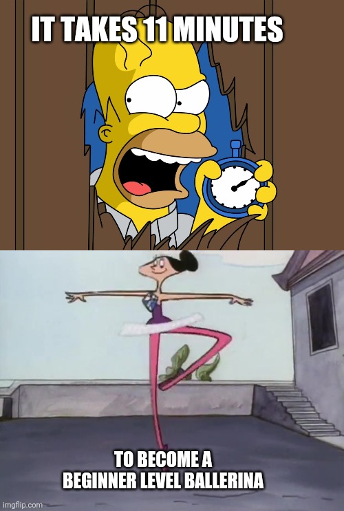 IT TAKES 11 MINUTES; TO BECOME A BEGINNER LEVEL BALLERINA | image tagged in homer simpsons 60 minutes | made w/ Imgflip meme maker