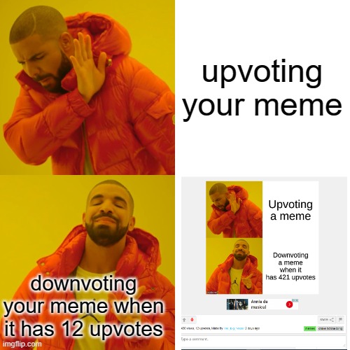 Drake Hotline Bling Meme | upvoting your meme downvoting your meme when it has 12 upvotes | image tagged in memes,drake hotline bling | made w/ Imgflip meme maker