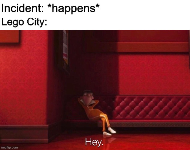 Vector | Incident: *happens*; Lego City: | image tagged in vector | made w/ Imgflip meme maker