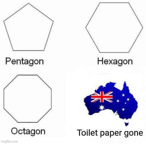 Pentagon Hexagon Octagon | Toilet paper gone | image tagged in memes,pentagon hexagon octagon | made w/ Imgflip meme maker