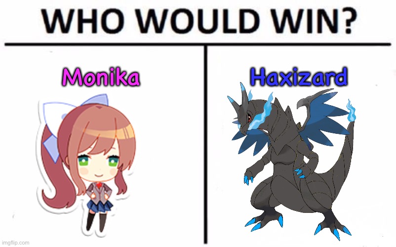 Who do you think would win? | Monika; Haxizard | image tagged in memes,who would win,just monika | made w/ Imgflip meme maker