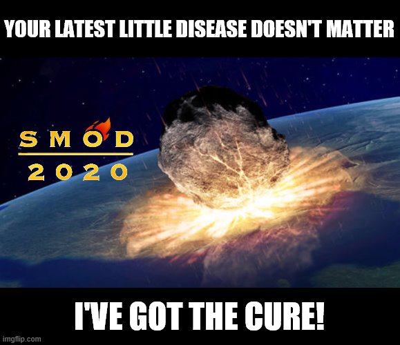 The cure | YOUR LATEST LITTLE DISEASE DOESN'T MATTER; I'VE GOT THE CURE! | image tagged in memes,smod,smod 2020,disease,cure | made w/ Imgflip meme maker