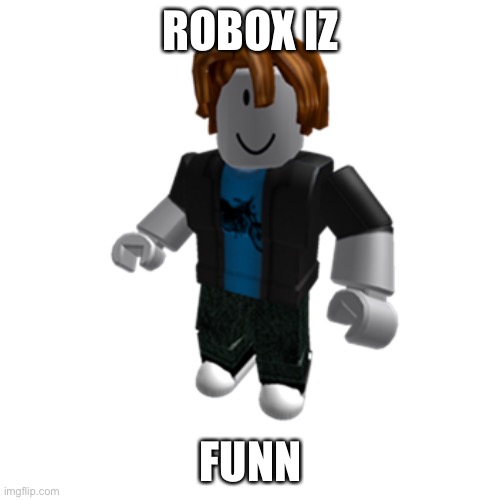 ROBOX IZ FUNN | made w/ Imgflip meme maker