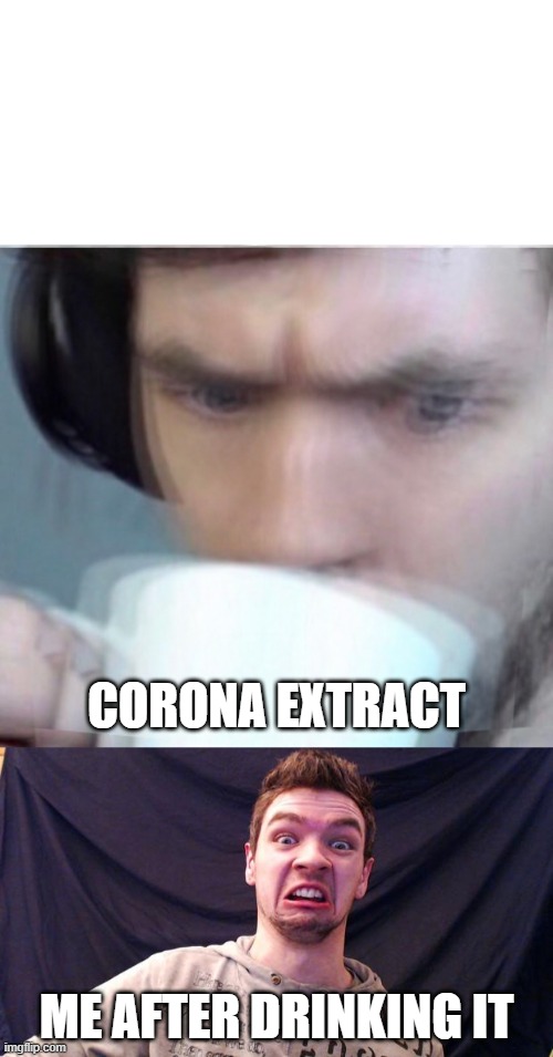 CORONA EXTRACT; ME AFTER DRINKING IT | image tagged in concerned sean intensifies | made w/ Imgflip meme maker