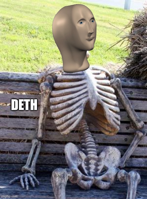 Waiting Skeleton | DETH | image tagged in memes,waiting skeleton | made w/ Imgflip meme maker