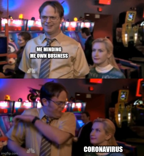 ME MINDING ME OWN BUSINESS; CORONAVIRUS | image tagged in memes,having fun | made w/ Imgflip meme maker