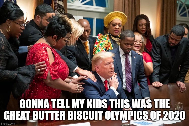 butter biscuit olympics 2020 | GONNA TELL MY KIDS THIS WAS THE GREAT BUTTER BISCUIT OLYMPICS OF 2020 | image tagged in donald trump,blacks for trump,diamond and silk,alveda king,black politics,black people | made w/ Imgflip meme maker