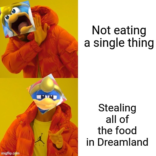 This boi finna get S L A P P E D | Not eating a single thing; Stealing all of the food in Dreamland | image tagged in dedede drake | made w/ Imgflip meme maker