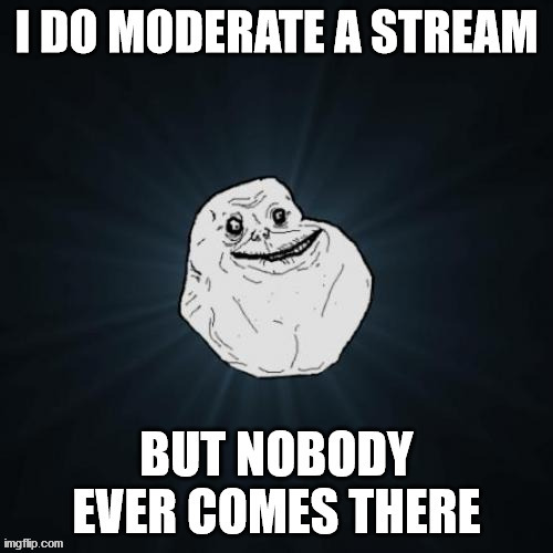 Meet de mod who will forever be alone | image tagged in mod,you are a mod,forever alone,everyones_a_mod | made w/ Imgflip meme maker