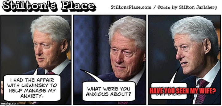 HAVE YOU SEEN MY WIFE? | image tagged in clinton,bill,dick,wife | made w/ Imgflip meme maker