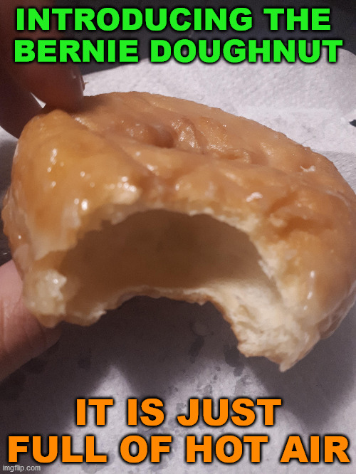 Weird, they are not free though. | INTRODUCING THE 
BERNIE DOUGHNUT; IT IS JUST FULL OF HOT AIR | image tagged in bernie sanders,doughnuts | made w/ Imgflip meme maker