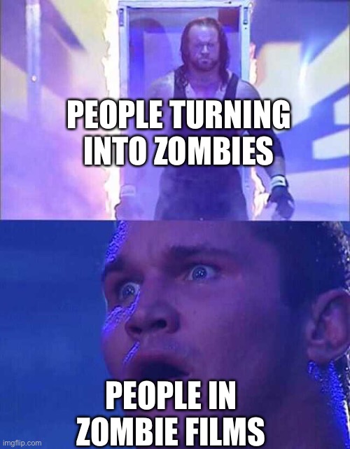 Randy Orton, Undertaker | PEOPLE TURNING INTO ZOMBIES; PEOPLE IN ZOMBIE FILMS | image tagged in randy orton undertaker | made w/ Imgflip meme maker