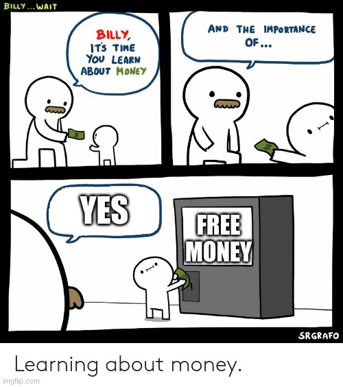 Billy Learning About Money | YES; FREE MONEY | image tagged in billy learning about money | made w/ Imgflip meme maker