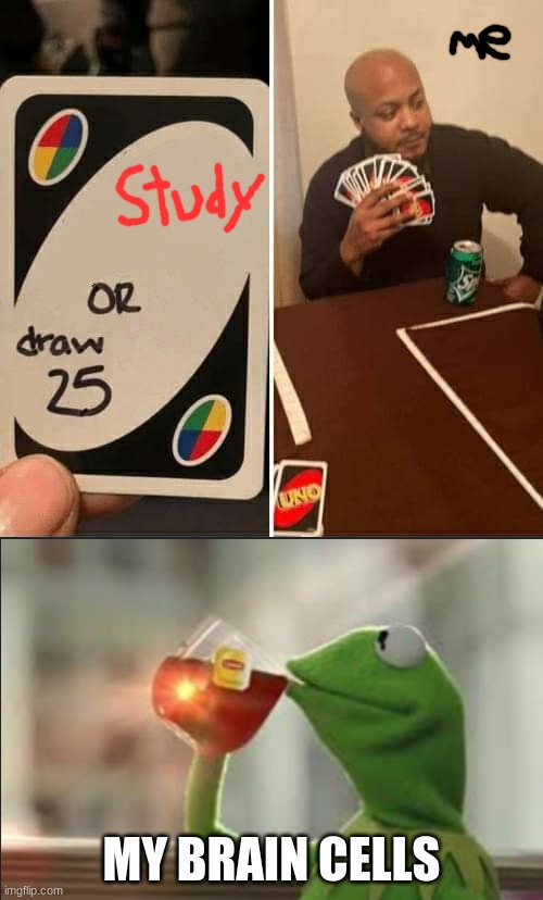 MY BRAIN CELLS | image tagged in memes,uno draw 25 cards | made w/ Imgflip meme maker