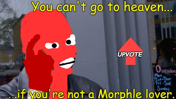 Roll Safe Think About It | You can't go to heaven... UPVOTE; ...if you're not a Morphle lover. | image tagged in memes,roll safe think about it | made w/ Imgflip meme maker