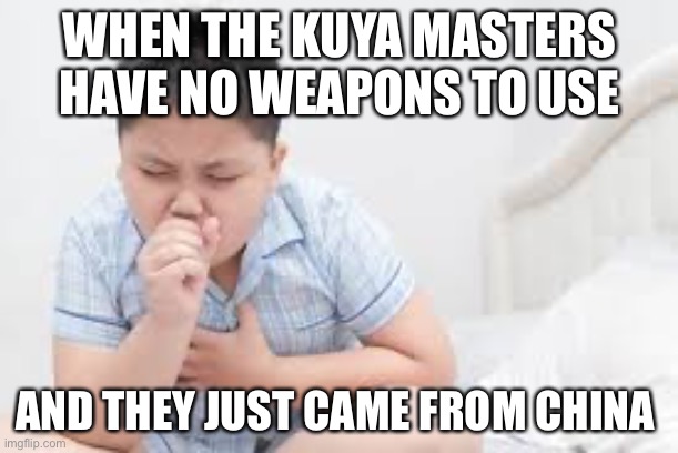 WHEN THE KUYA MASTERS HAVE NO WEAPONS TO USE; AND THEY JUST CAME FROM CHINA | image tagged in pope | made w/ Imgflip meme maker