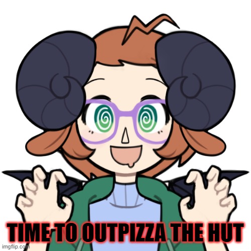 Hungry Me | TIME TO OUTPIZZA THE HUT | image tagged in hungry me | made w/ Imgflip meme maker