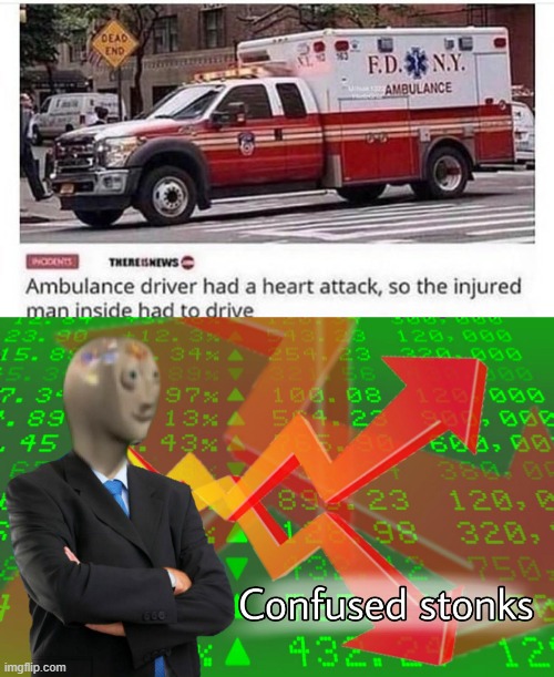 Confused Stonks | image tagged in confused stonks,memes,funny,stonks,ambulance | made w/ Imgflip meme maker