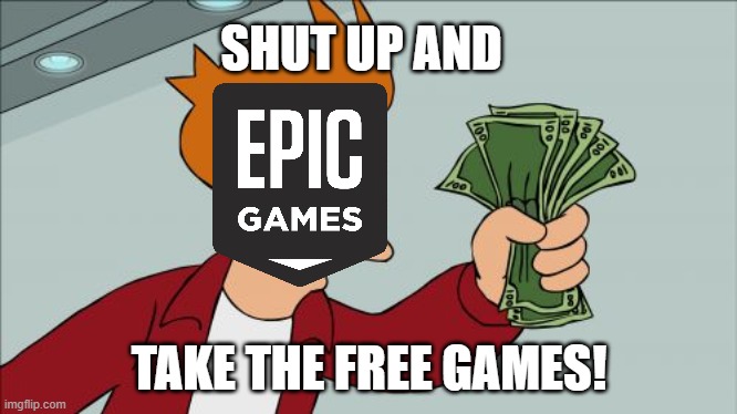 Shut Up And Take My Money Fry Meme | SHUT UP AND; TAKE THE FREE GAMES! | image tagged in memes,shut up and take my money fry | made w/ Imgflip meme maker