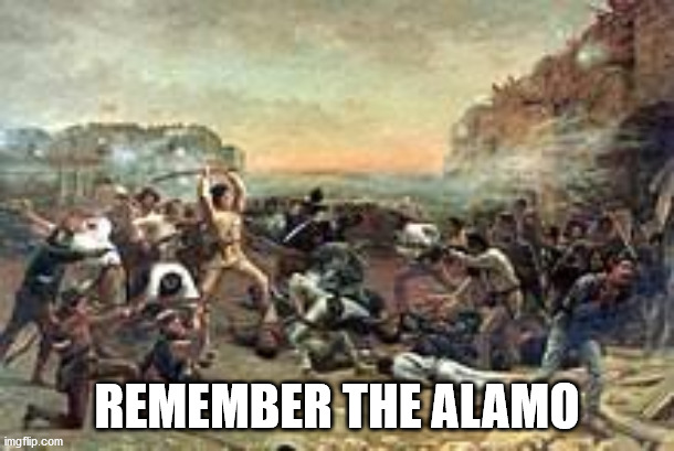 The Battle of the Alamo | REMEMBER THE ALAMO | image tagged in history,texas | made w/ Imgflip meme maker