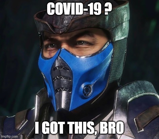 COVID-19 ? I GOT THIS, BRO | image tagged in coronavirus,corona virus | made w/ Imgflip meme maker