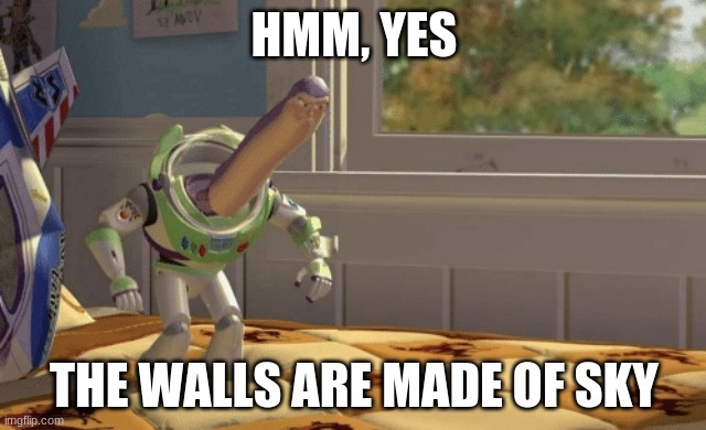 Hmm yes | HMM, YES; THE WALLS ARE MADE OF SKY | image tagged in hmm yes | made w/ Imgflip meme maker