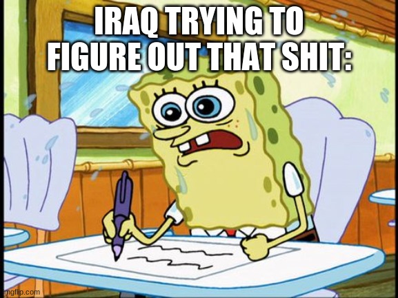 What I learned in boating school is | IRAQ TRYING TO FIGURE OUT THAT SHIT: | image tagged in what i learned in boating school is | made w/ Imgflip meme maker