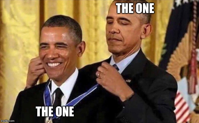 obama medal | THE ONE THE ONE | image tagged in obama medal | made w/ Imgflip meme maker