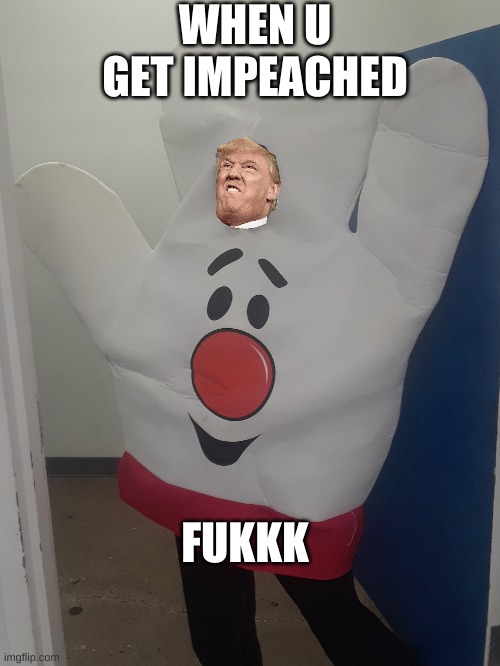 Hambugernt | WHEN U GET IMPEACHED; FUKKK | image tagged in hambugernt | made w/ Imgflip meme maker