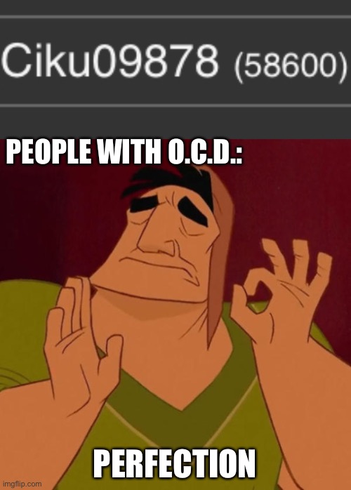 I have more now but it was perfect | PEOPLE WITH O.C.D.:; PERFECTION | image tagged in pacha perfect,ocd | made w/ Imgflip meme maker