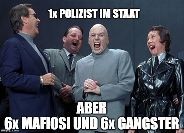 Laughing Villains Meme | 1x POLIZIST IM STAAT; ABER
6x MAFIOSI UND 6x GANGSTER | image tagged in memes,laughing villains | made w/ Imgflip meme maker