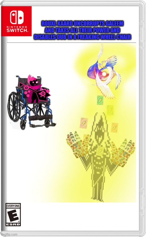 ROUXL KAARD UNCORRUPTS GALEEM AND TAKES ALL THEIR POWER AND DISABLES DUB IN A FREAKING WHEEL CHAIR | made w/ Imgflip meme maker