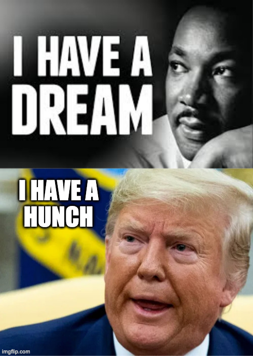 I HAVE A
HUNCH | image tagged in leadership,i have a dream | made w/ Imgflip meme maker