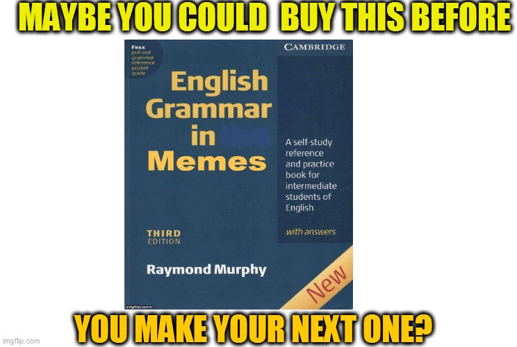 MAYBE YOU COULD  BUY THIS BEFORE YOU MAKE YOUR NEXT ONE? | made w/ Imgflip meme maker