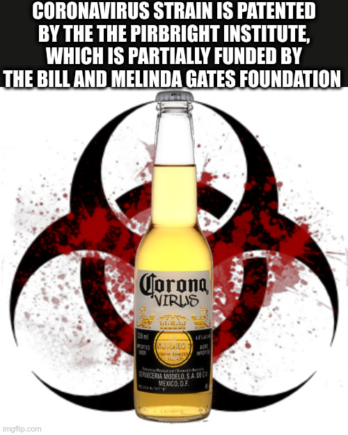 Corona Virus is patented and owned | CORONAVIRUS STRAIN IS PATENTED BY THE THE PIRBRIGHT INSTITUTE, WHICH IS PARTIALLY FUNDED BY THE BILL AND MELINDA GATES FOUNDATION | image tagged in corona virus,bill gates,political meme | made w/ Imgflip meme maker