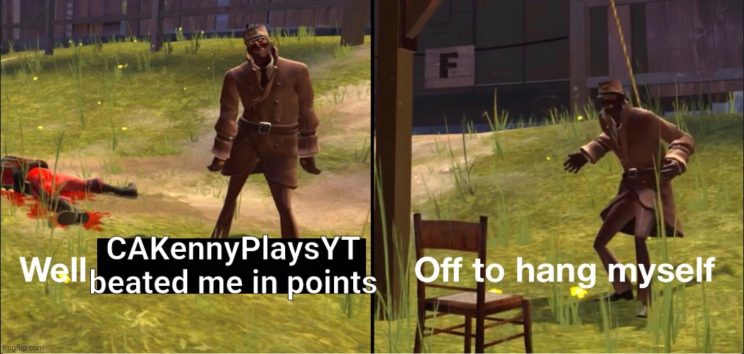 CAKennyPlaysYT beated me in points | made w/ Imgflip meme maker