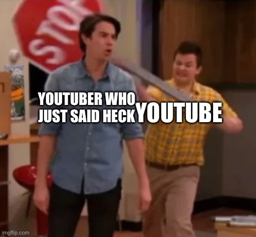 Gibby hitting Spencer with a stop sign | YOUTUBER WHO JUST SAID HECK; YOUTUBE | image tagged in gibby hitting spencer with a stop sign | made w/ Imgflip meme maker