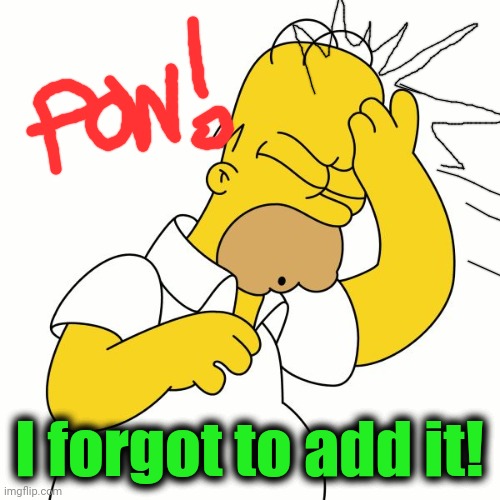 Doh | I forgot to add it! | image tagged in doh | made w/ Imgflip meme maker