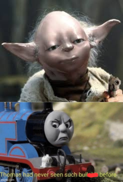 thomas hates smooth yoda | image tagged in smooth yoda with a gun,thomas had never seen such bullshit before | made w/ Imgflip meme maker