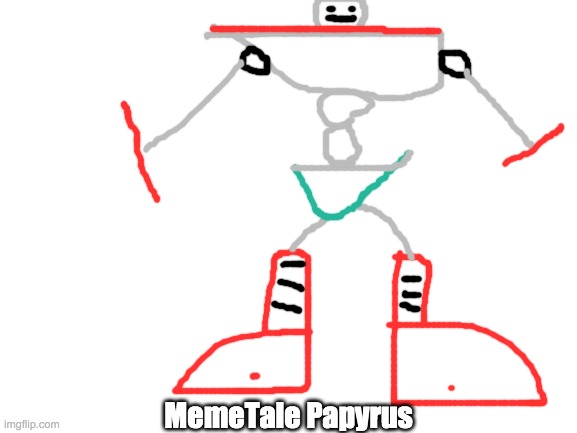 MemeTale Papyrus |  MemeTale Papyrus | image tagged in blank white template,papyrus,memetale,undertale au | made w/ Imgflip meme maker