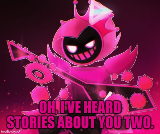 OH, I'VE HEARD STORIES ABOUT YOU TWO. | made w/ Imgflip meme maker