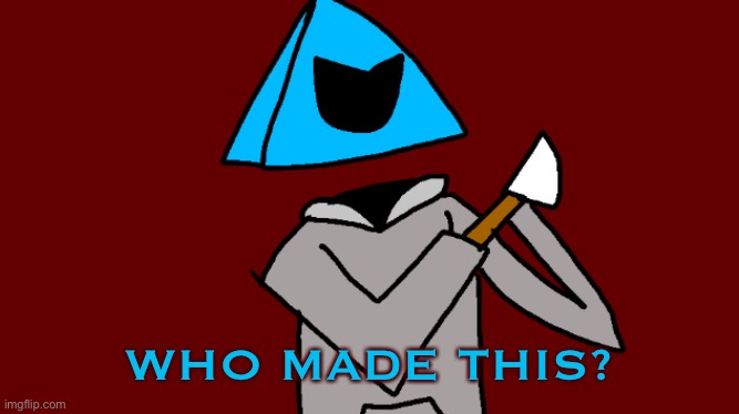 WHO MADE THIS? | image tagged in luno has a knife | made w/ Imgflip meme maker