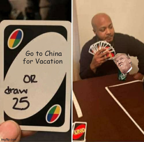 China | Go to China for Vacation | image tagged in memes,uno draw 25 cards,coronavirus,china | made w/ Imgflip meme maker