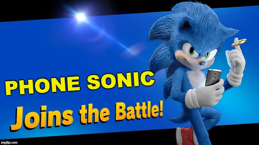 What phone is it though? | PHONE SONIC | image tagged in blank joins the battle,super smash bros,sonic the hedgehog,sonic movie,phone | made w/ Imgflip meme maker