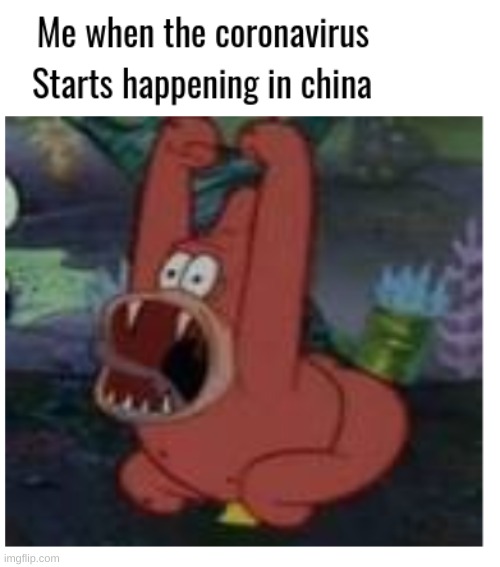 when the coronaviris starts in china | image tagged in when the coronaviris starts in china | made w/ Imgflip meme maker