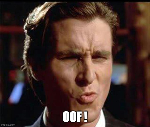 Christian Bale Ooh | OOF ! | image tagged in christian bale ooh | made w/ Imgflip meme maker