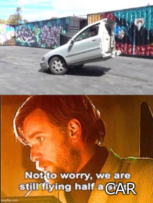 CAR | image tagged in not to worry | made w/ Imgflip meme maker