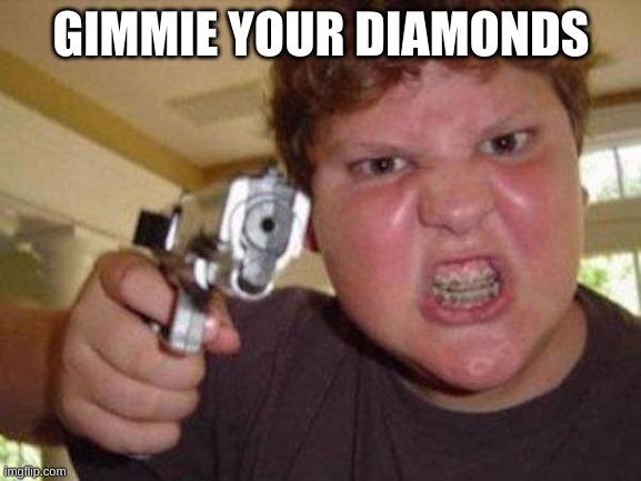 minecrafter | GIMMIE YOUR DIAMONDS | image tagged in minecrafter | made w/ Imgflip meme maker